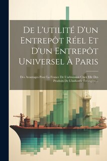 Couverture_De L'utilité D'un Entrepôt Réel Et D'un Entrepôt Universel À Paris