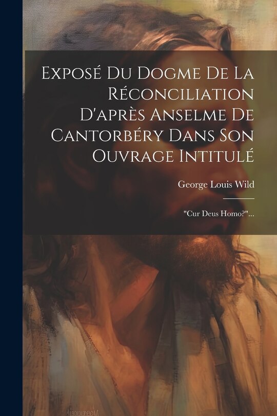 Front cover_Exposé Du Dogme De La Réconciliation D'après Anselme De Cantorbéry Dans Son Ouvrage Intitulé