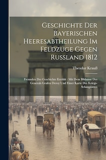 Couverture_Geschichte Der Bayerischen Heeresabtheilung Im Feldzuge Gegen Rußland 1812