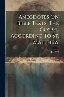 Front cover_Anecdotes On Bible Texts. The Gospel According To St. Matthew