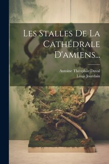 Front cover_Les Stalles De La Cathédrale D'amiens...
