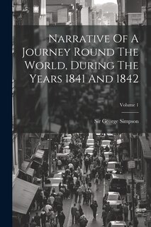 Front cover_Narrative Of A Journey Round The World, During The Years 1841 And 1842; Volume 1