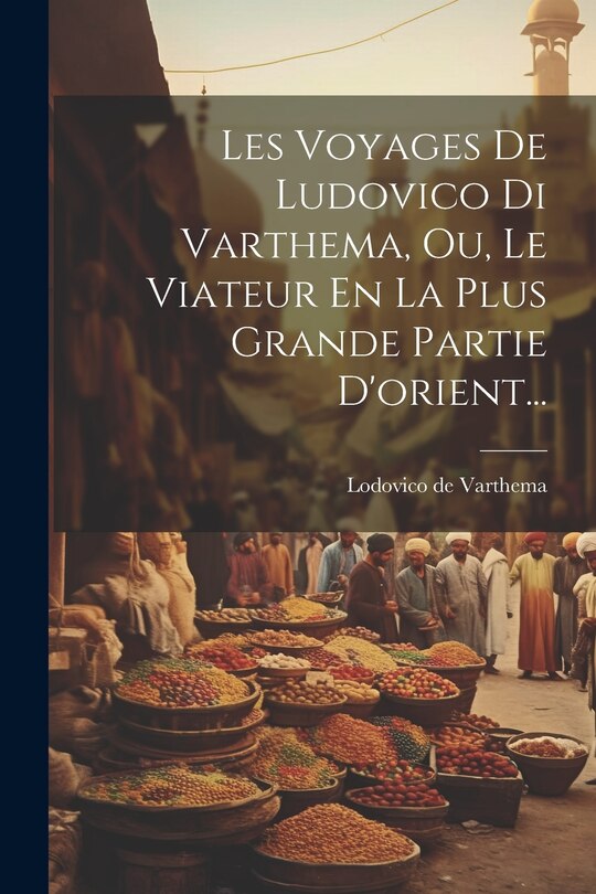 Front cover_Les Voyages De Ludovico Di Varthema, Ou, Le Viateur En La Plus Grande Partie D'orient...