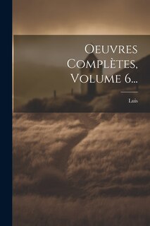 Couverture_Oeuvres Complètes, Volume 6...
