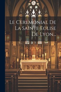 Front cover_Le Ceremonial De La Sainte Eglise De Lyon...