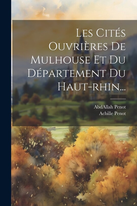 Front cover_Les Cit&eacute;s Ouvri&egrave;res De Mulhouse Et Du D&eacute;partement Du Haut-rhin...