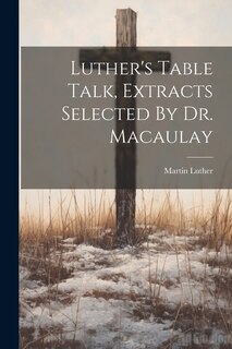 Couverture_Luther's Table Talk, Extracts Selected By Dr. Macaulay