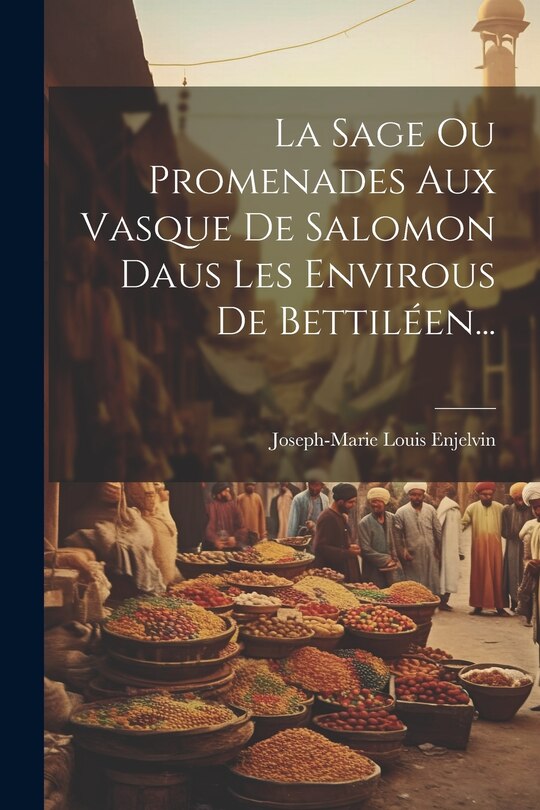 Couverture_La Sage Ou Promenades Aux Vasque De Salomon Daus Les Envirous De Bettiléen...