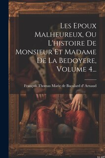 Front cover_Les Epoux Malheureux, Ou L'histoire De Monsieur Et Madame De La Bedoyere, Volume 4...