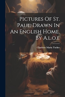 Couverture_Pictures Of St. Paul, Drawn In An English Home, By A.l.o.e