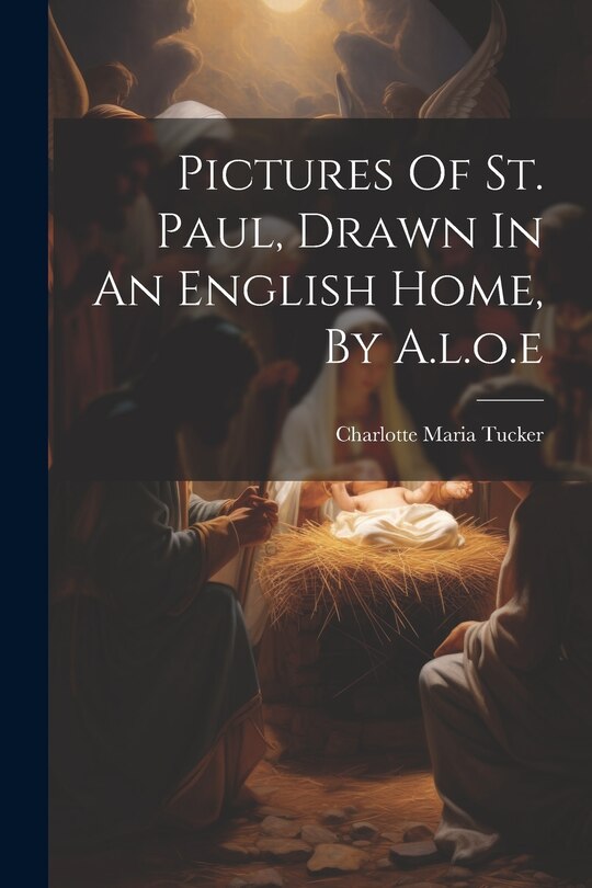 Couverture_Pictures Of St. Paul, Drawn In An English Home, By A.l.o.e
