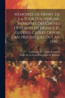 Front cover_Mémoires De Henry De La Tour D'auvergne. Mémoires Des Choses Devenues En France Es Guerres Civiles Depuis L'an 1560 Jusques En L'an 1596...