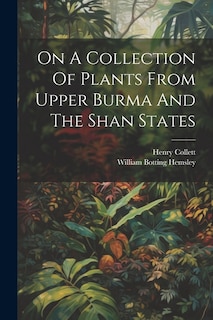 On A Collection Of Plants From Upper Burma And The Shan States