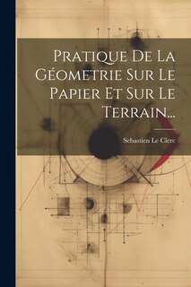 Front cover_Pratique De La Géometrie Sur Le Papier Et Sur Le Terrain...