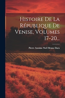 Couverture_Histoire De La République De Venise, Volumes 17-20...