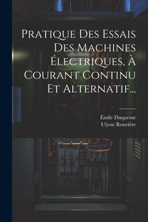 Front cover_Pratique Des Essais Des Machines Électriques, À Courant Continu Et Alternatif...