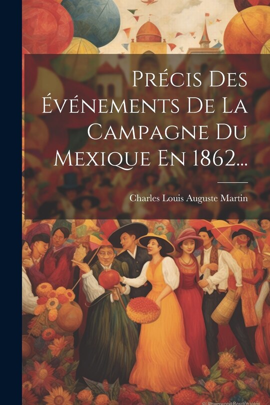 Couverture_Précis Des Événements De La Campagne Du Mexique En 1862...