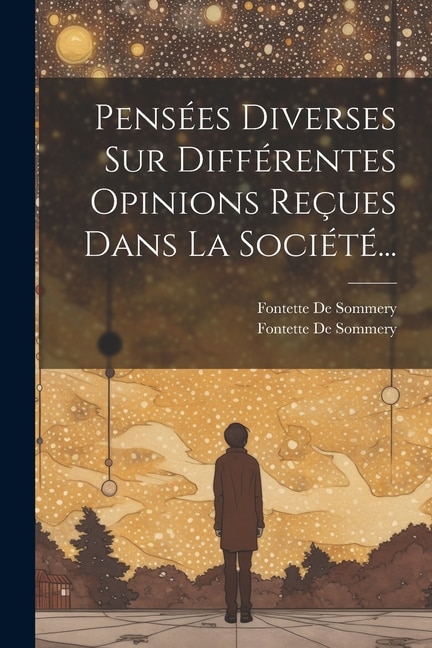 Pensées Diverses Sur Différentes Opinions Reçues Dans La Société...