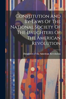 Front cover_Constitution And By-laws Of The National Society Of The Daughters Of The American Revolution