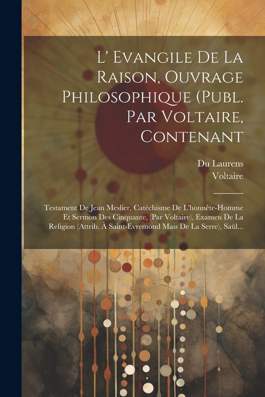 Couverture_L' Evangile De La Raison, Ouvrage Philosophique (publ. Par Voltaire, Contenant