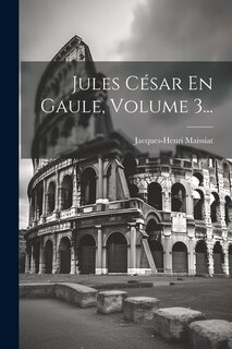 Couverture_Jules César En Gaule, Volume 3...