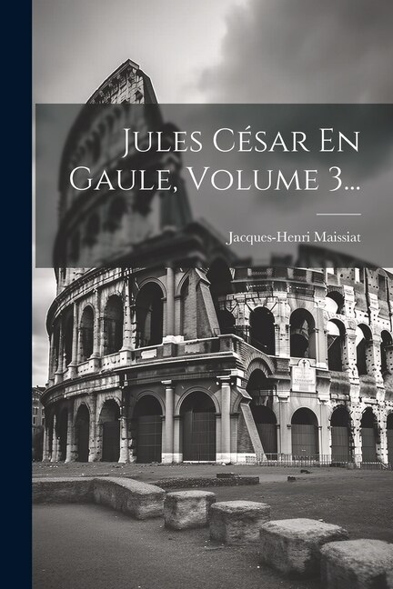 Couverture_Jules César En Gaule, Volume 3...