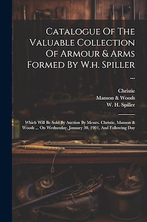 Front cover_Catalogue Of The Valuable Collection Of Armour & Arms Formed By W.h. Spiller ...