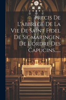 Couverture_Precis De L'abbregé De La Vie De Saint Fidel De Sigmaringen, De L'ordre Des Capucins......