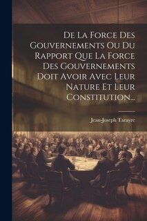 Front cover_De La Force Des Gouvernements Ou Du Rapport Que La Force Des Gouvernements Doit Avoir Avec Leur Nature Et Leur Constitution...