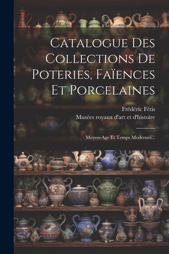 Front cover_Catalogue Des Collections De Poteries, Faïences Et Porcelaines