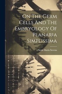 Front cover_On The Germ Cells And The Embryology Of Planaria Simplissima