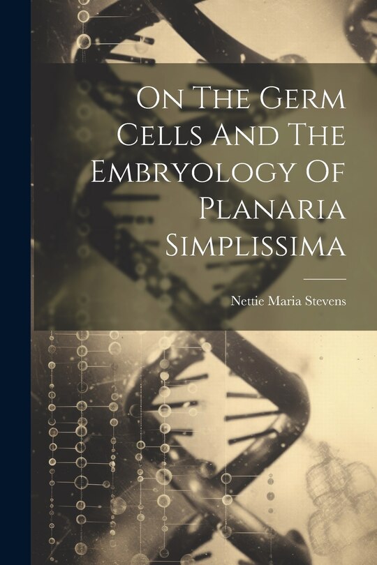 Front cover_On The Germ Cells And The Embryology Of Planaria Simplissima