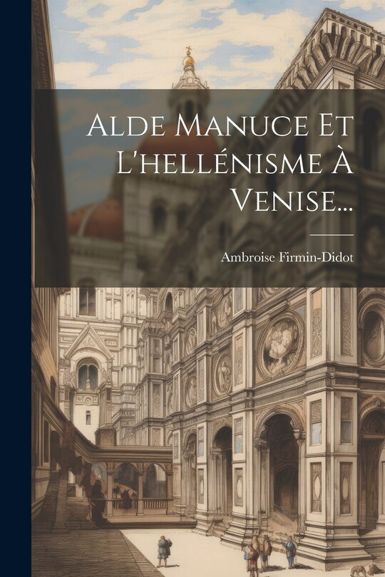 Front cover_Alde Manuce Et L'hellénisme À Venise...