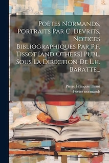 Front cover_Poètes Normands, Portraits Par C. Devrits, Notices Bibliographiques Par P.f. Tissot [and Others] Publ. Sous La Direction De L.h. Baratte...