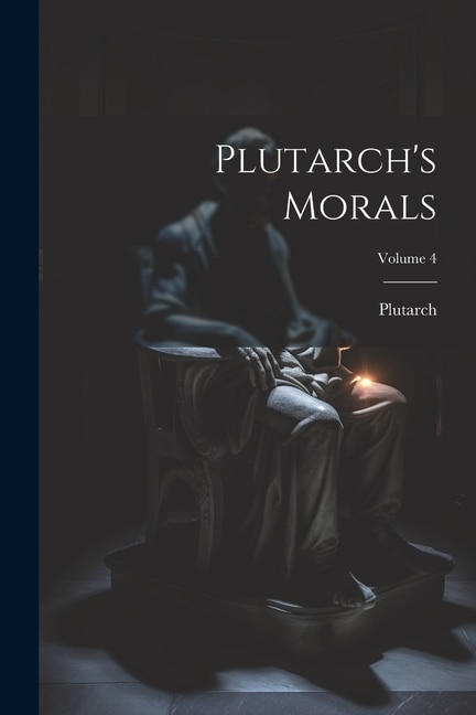 Plutarch's Morals; Volume 4