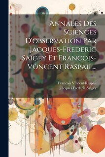 Front cover_Annales Des Sciences D'observation Par Jacques-frederic Saigey Et Francois-voncent Raspail...