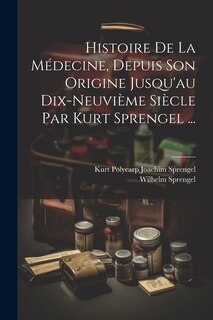 Couverture_Histoire De La Médecine, Depuis Son Origine Jusqu'au Dix-neuvième Siècle Par Kurt Sprengel ...