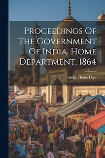Couverture_Proceedings Of The Government Of India. Home Department, 1864