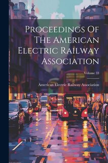 Couverture_Proceedings Of The American Electric Railway Association; Volume 33