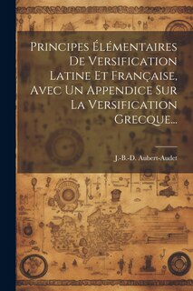 Couverture_Principes Élémentaires De Versification Latine Et Française, Avec Un Appendice Sur La Versification Grecque...