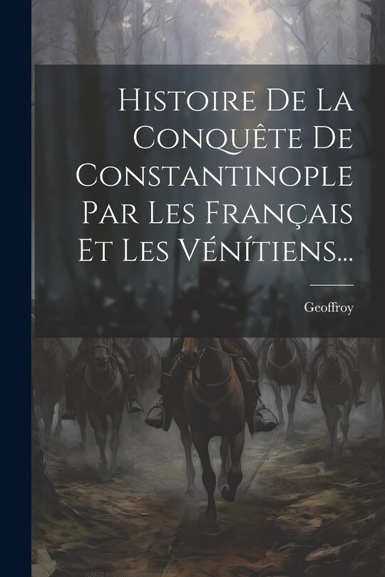 Front cover_Histoire De La Conquête De Constantinople Par Les Français Et Les Vénítiens...