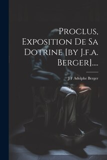Front cover_Proclus, Exposition De Sa Dotrine [by J.f.a. Berger]....