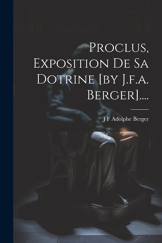 Front cover_Proclus, Exposition De Sa Dotrine [by J.f.a. Berger]....