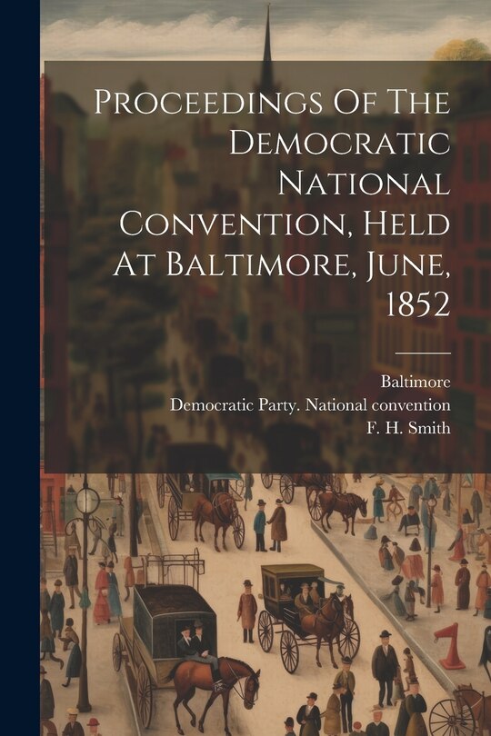 Front cover_Proceedings Of The Democratic National Convention, Held At Baltimore, June, 1852