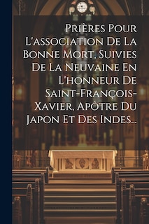 Front cover_Prières Pour L'association De La Bonne Mort, Suivies De La Neuvaine En L'honneur De Saint-françois-xavier, Apôtre Du Japon Et Des Indes...