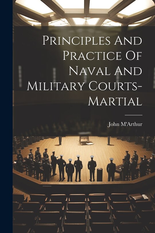 Front cover_Principles And Practice Of Naval And Military Courts-martial