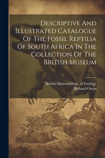 Couverture_Descriptive And Illustrated Catalogue Of The Fossil Reptilia Of South Africa In The Collection Of The British Museum