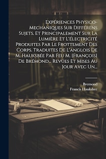 Couverture_Expériences Physico-mechaniques Sur Différens Sujets, Et Principalement Sur La Lumière Et L'électricité Produites Par Le Frottement Des Corps. Traduites De L'anglois De M. Hauksbée Par Feu M. [françois] De Brémond... Revûes Et Mises Au Jour Avec Un...