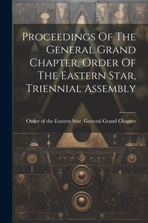 Couverture_Proceedings Of The General Grand Chapter, Order Of The Eastern Star, Triennial Assembly