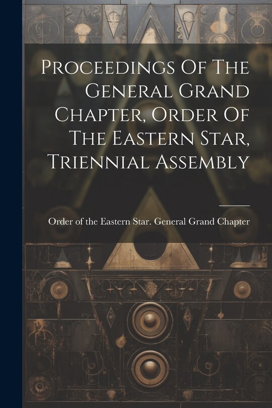 Couverture_Proceedings Of The General Grand Chapter, Order Of The Eastern Star, Triennial Assembly